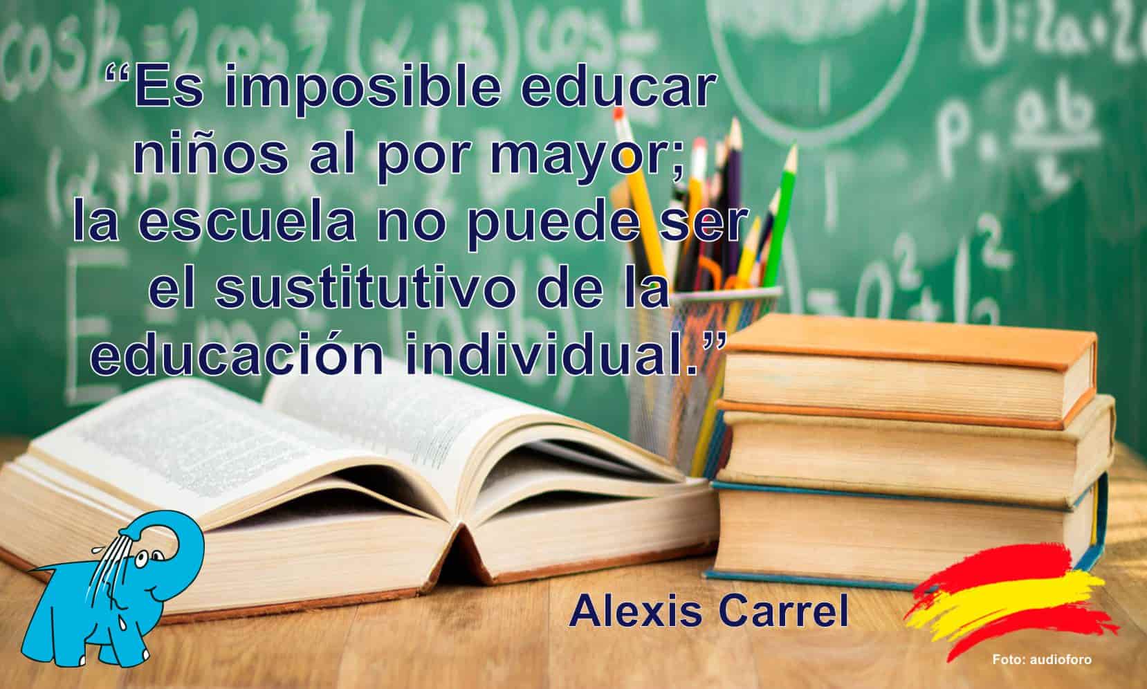 Es imposible educar niños al por mayor; la escuela no puede ser el sustitutivo de la educación individual.